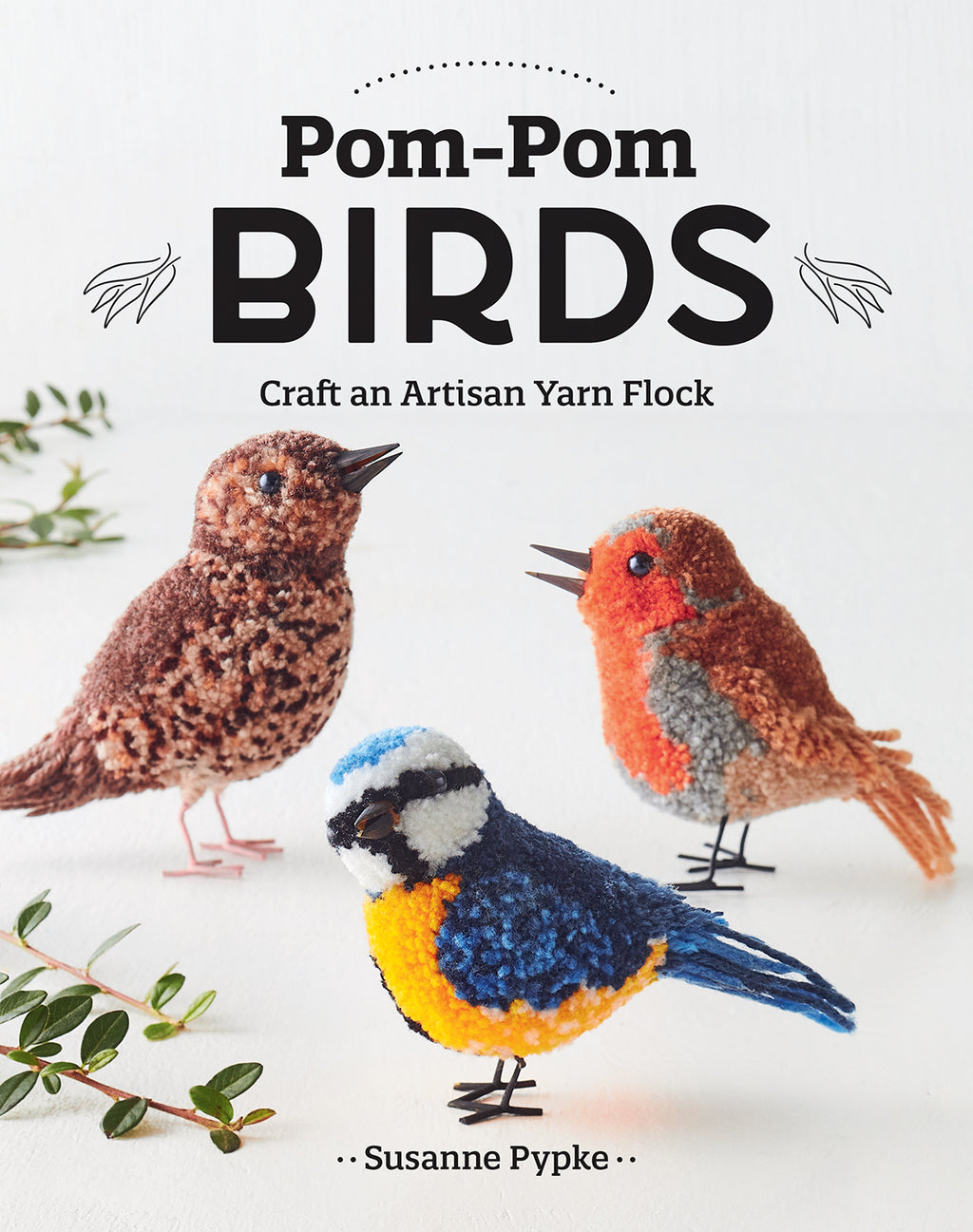 Pom-Pom Birds : Craft an artisan yarn flock by Susanne Pypke
