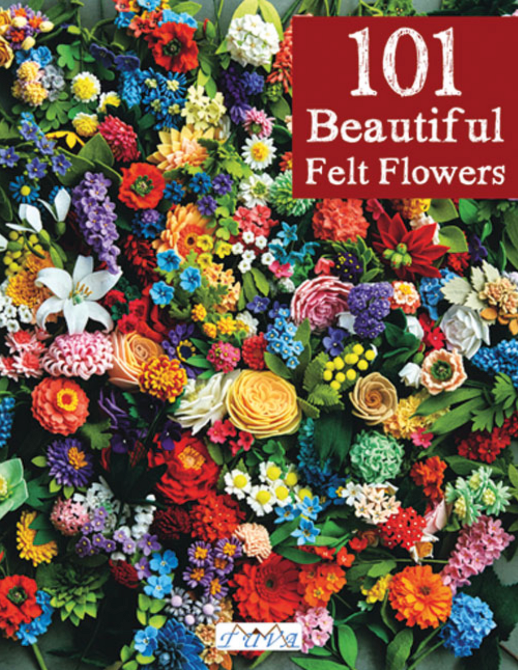 101 Beautiful Felt Flowers