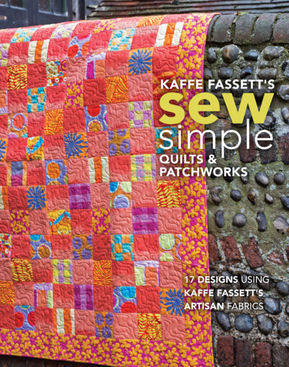 Kaffe Fassett’s Sew Simple Quilts & Patchworks  : 17 Designs Using Kaffe Fassett's Artisan Fabrics