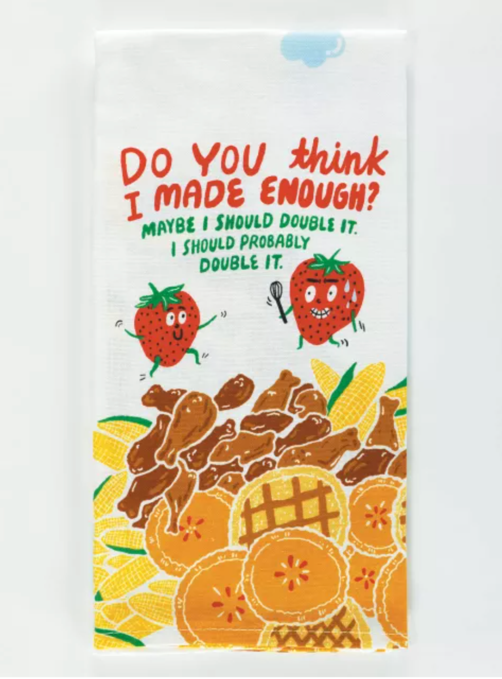 Do you Think I Made Enough? I Should Double It : Tea Towel