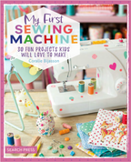 My First Sewing Machine : 30 projects Kids will LOVE to Make!