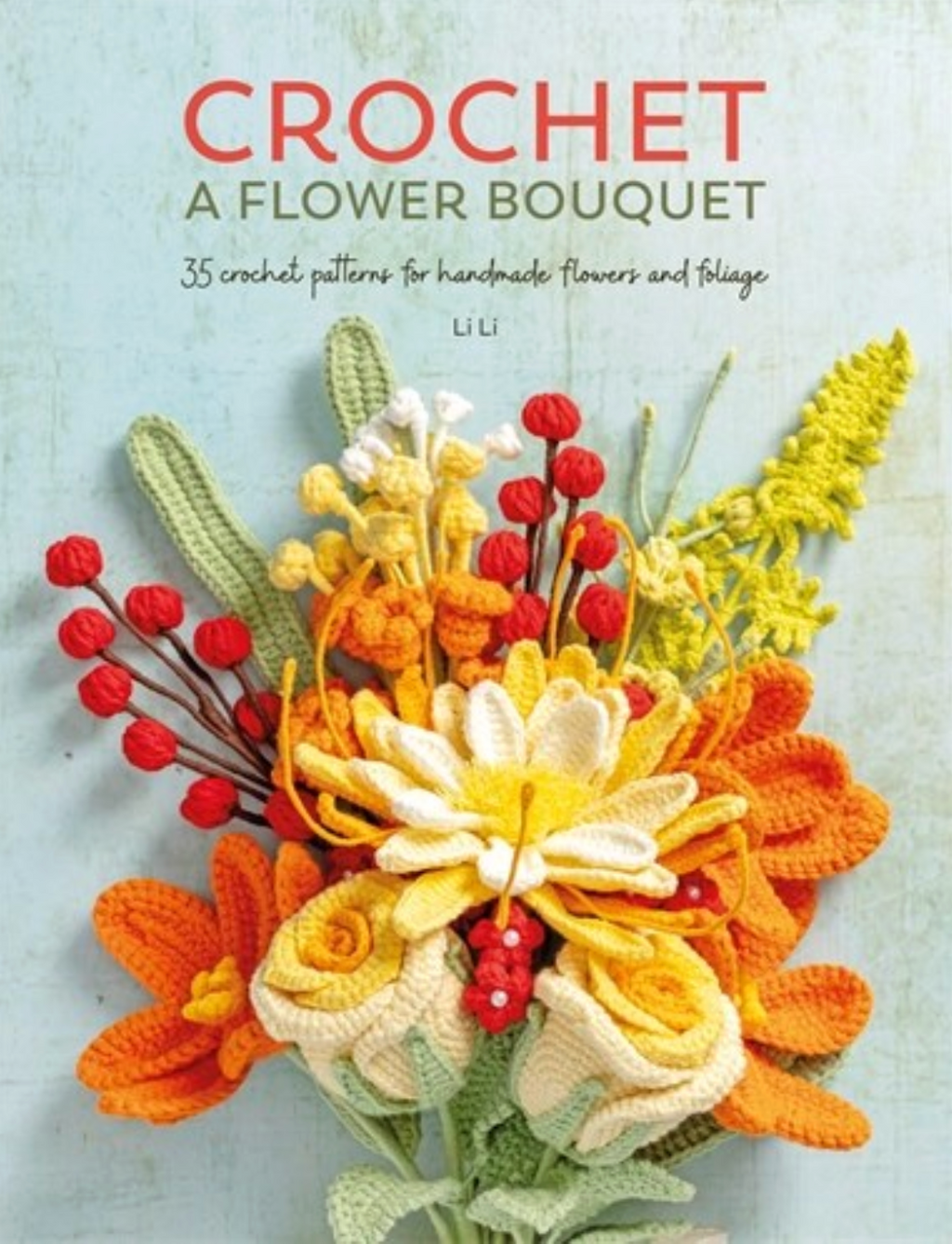 Crochet A Flower Bouquet by Li Li
