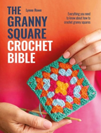 The Granny Square Crochet Bible by Lynne Rowe