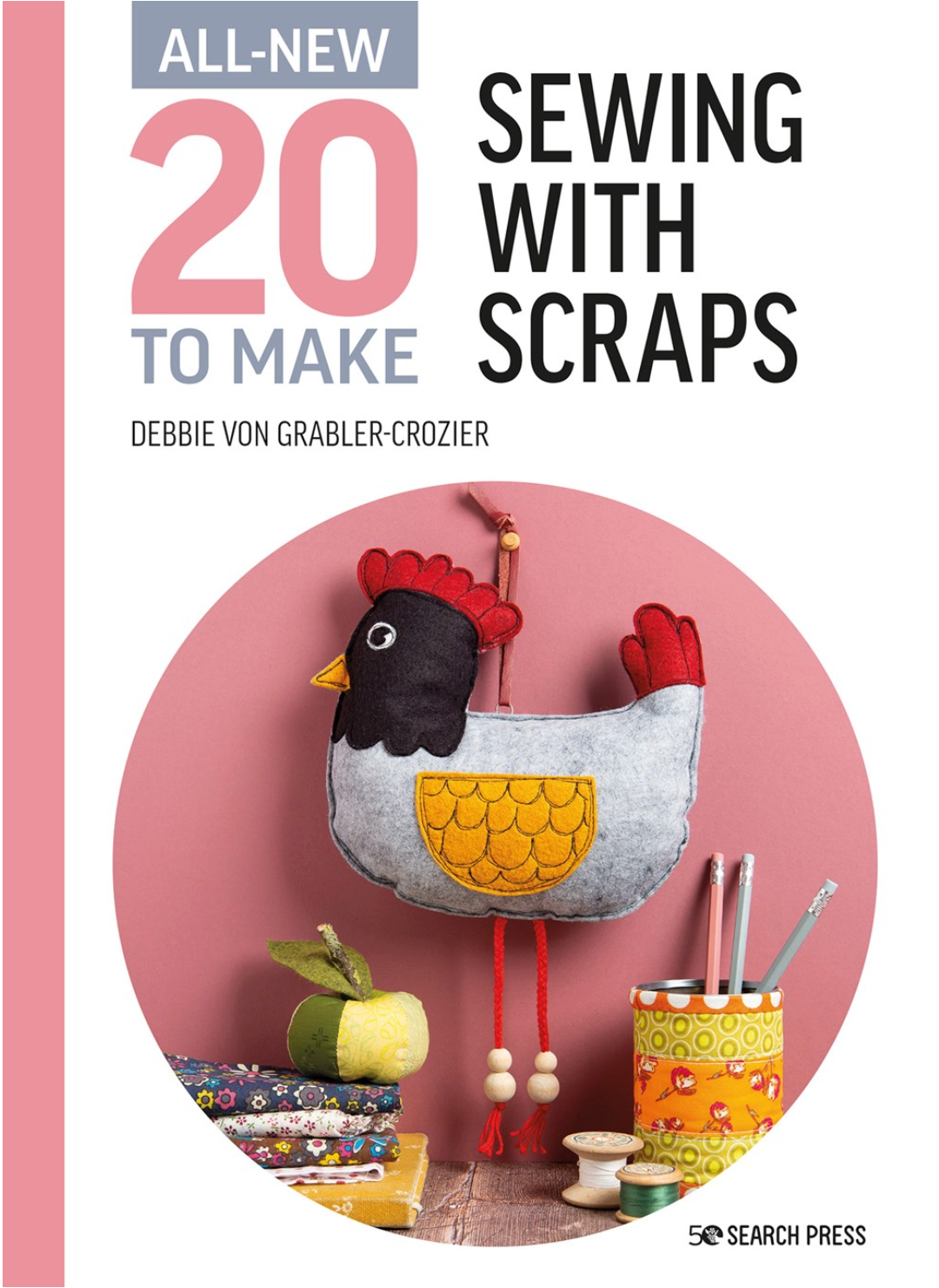 All New 20 to Make : Sewing with Scraps by  Debbie von Grabler-Crozier