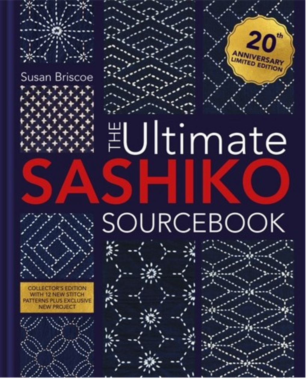 The Ultimate Sashiko Sourcebook 20th Anniversary Limited Collector's Edition by Susan Briscoe