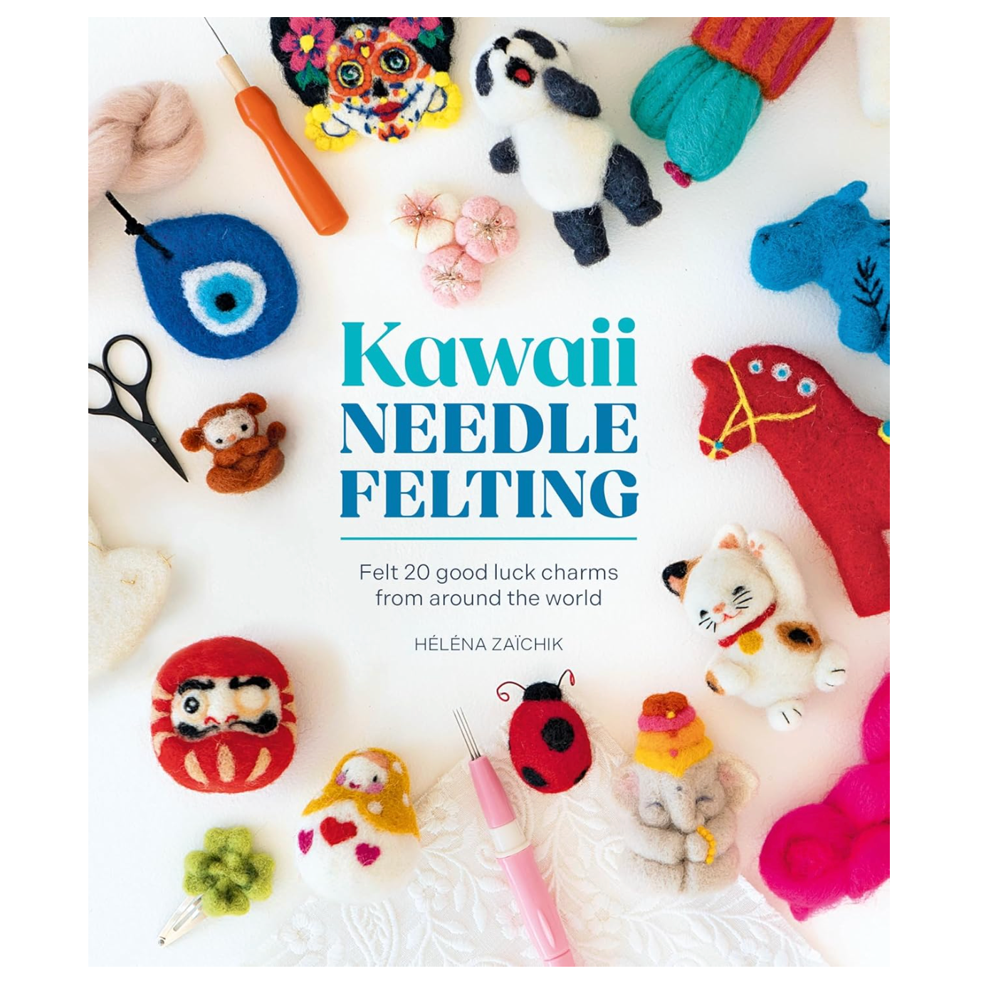 Kawaii Needle Felting : Felt 20 good luck charms from around the world by Héléna Zaïchik