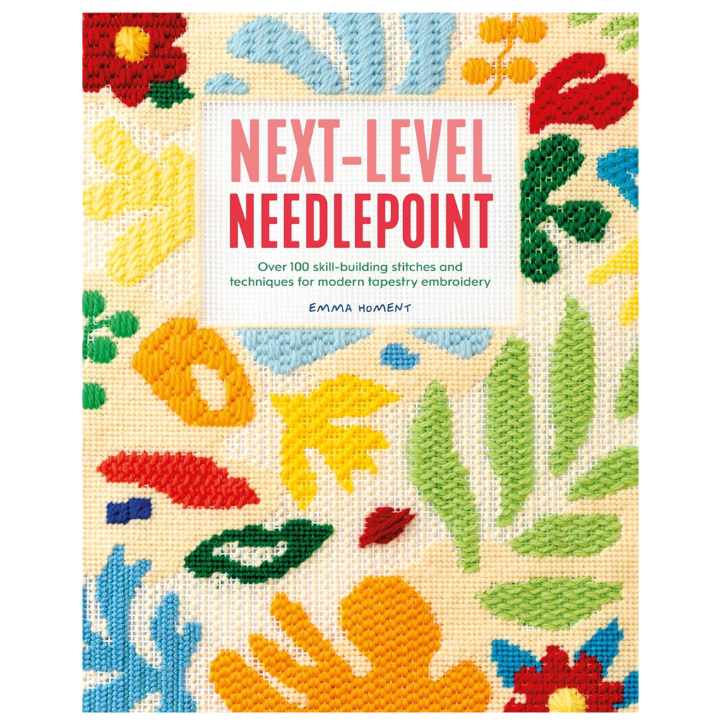 Next Level Needlepoint : Over 100 skill-building stitches & techniques by Emma Homent