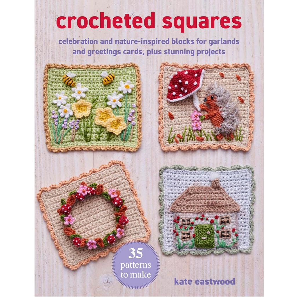 Crocheted Squares : 35 Patterns to Make :  by Kate Eastwood