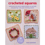 Crocheted Squares : 35 Patterns to Make :  by Kate Eastwood