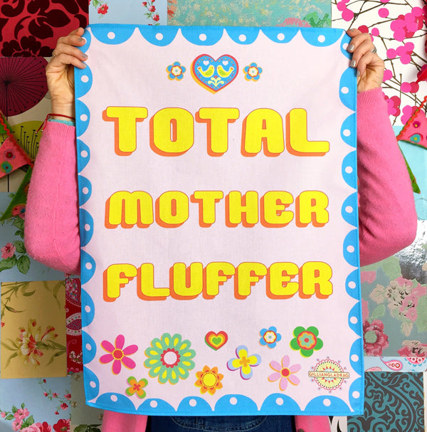 Tea Towel : Total Mother Fluffer by Gilliangladrag
