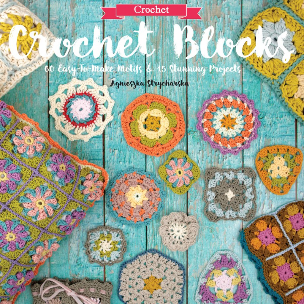 Crochet Blocks: 60 Easy-To-Make Motifs & 15 Stunning Projects