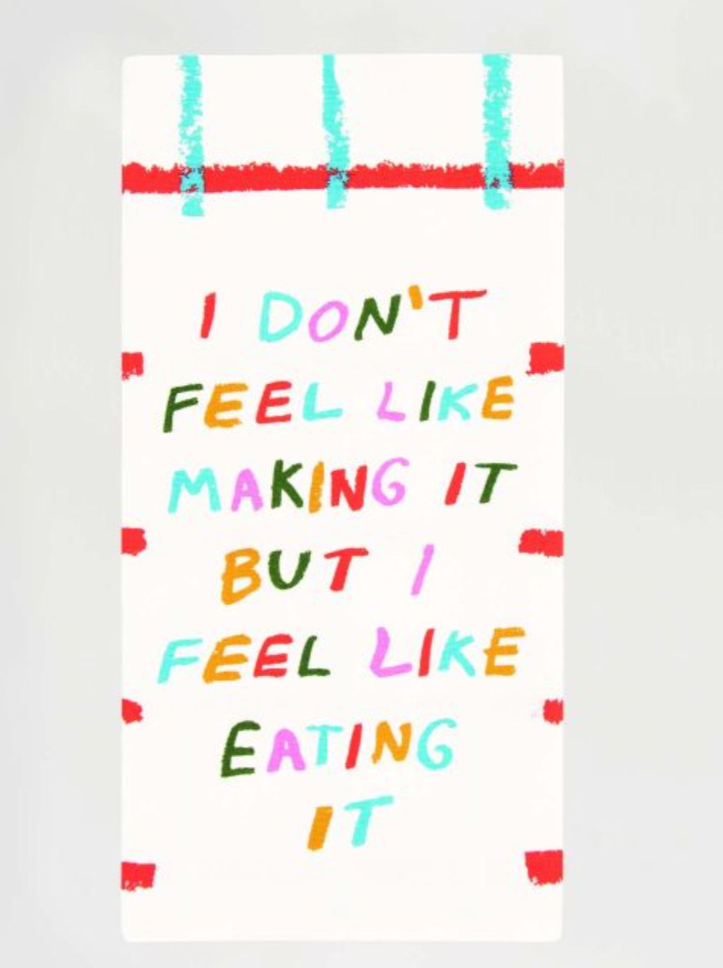 I Don't Feel Like Making It  But I Feel Like Eating It : Tea Towel