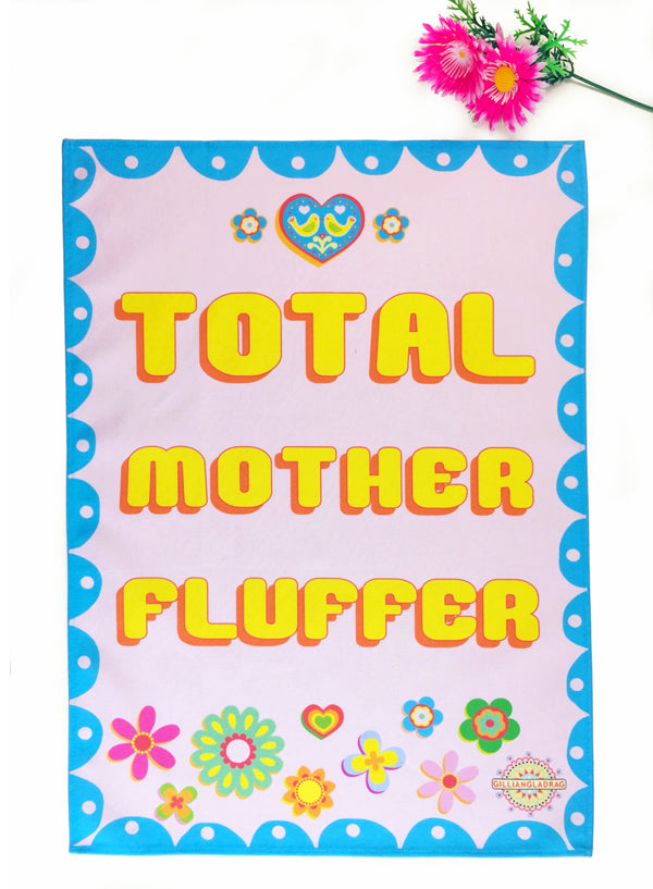 Tea Towel : Total Mother Fluffer by Gilliangladrag