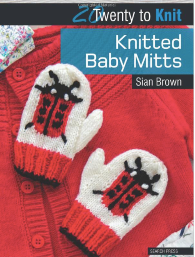 Twenty to Make: Knitted Baby Mitts by Sian Brown